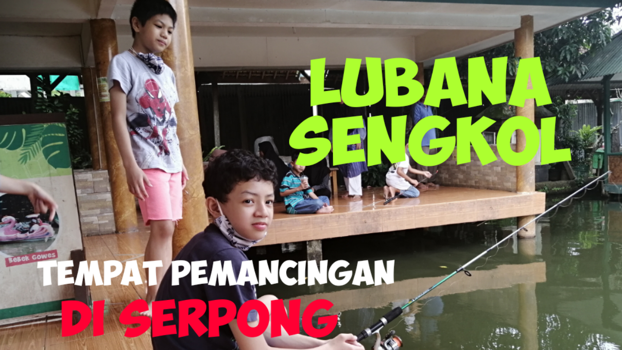 Tempat Mancing di Tangerang : Wisata Pemancingan Lubana Sengkol di